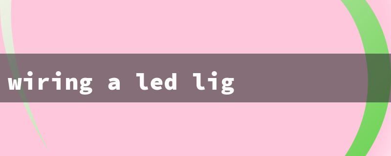 wiring a led light（Wiring LED Light）