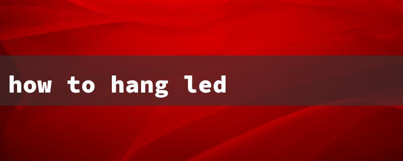 how to hang led strip lights（Hang LED Strips Safely）