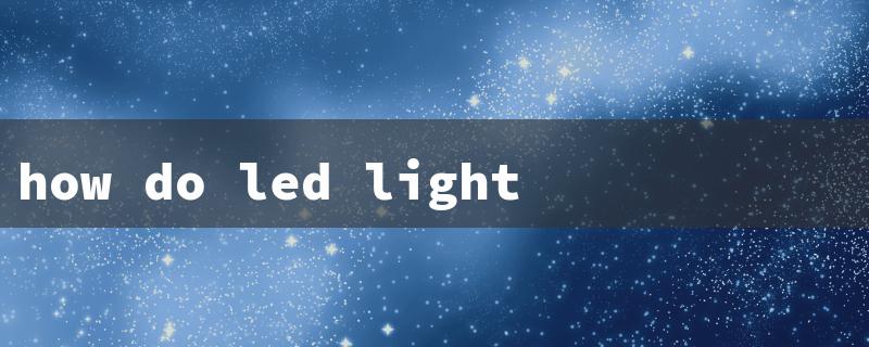 how do led light work（LED Light Working）