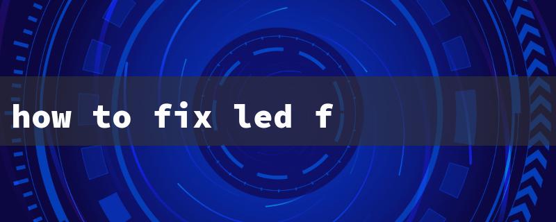 how to fix led flickering lights（Fix Flickering LED Lights）