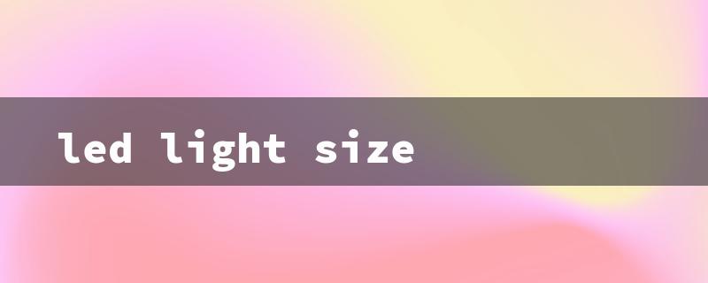 led light size（LED Light Size Chart）