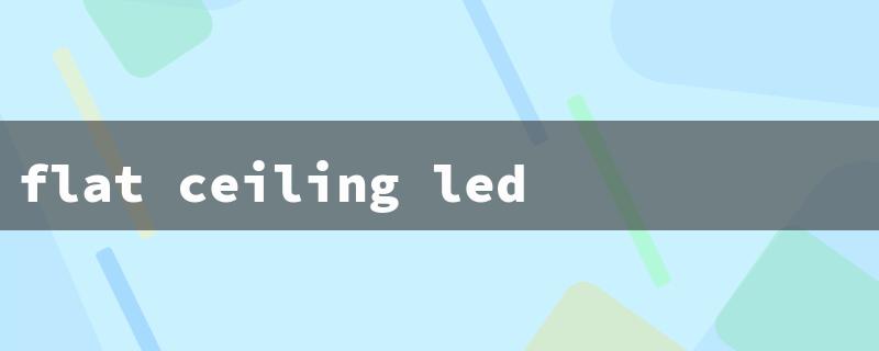 flat ceiling led lights（UK Flat LED Ceiling）