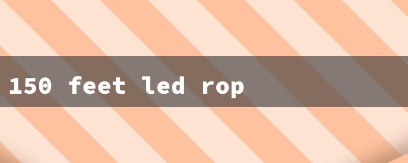 150 feet led rope light（150ft LED Strip Lights）