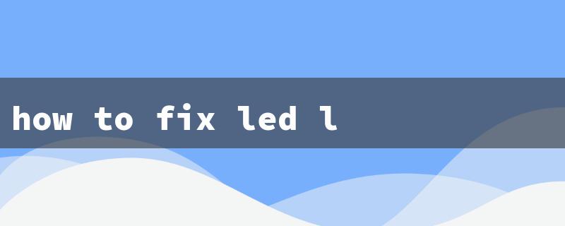 how to fix led lights that won't turn on（Fix LED Lights）