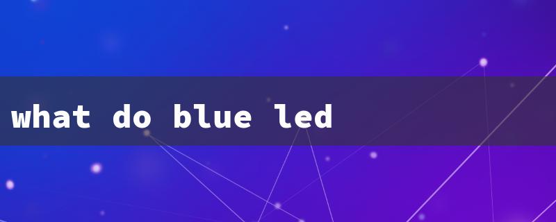 what do blue led lights mean tiktok（Blue LED TikTok Meaning）