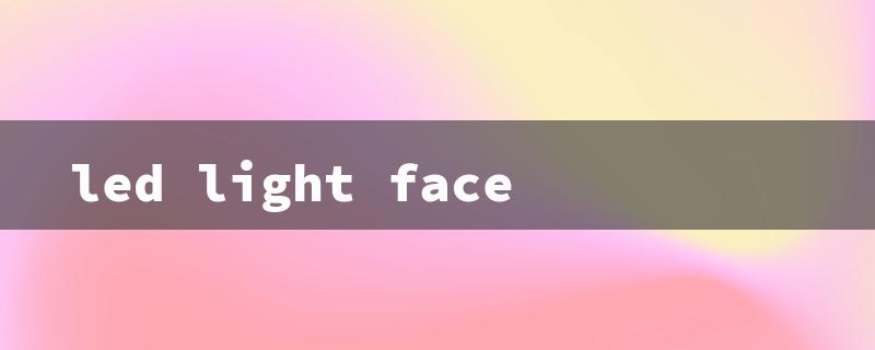 led light face（LED Light Face Therapy）