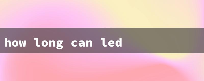 how long can led lights last（LED Bulbs: Longevity）