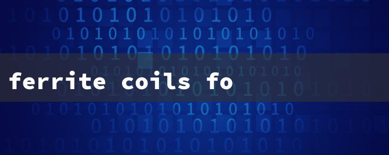 ferrite coils for led lights（Ferrite Core for LED）