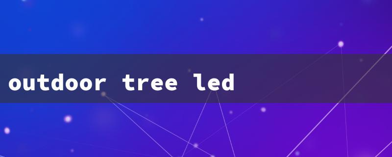 outdoor tree led lights（Tree Lights Outdoors）