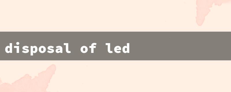 disposal of led light bulbs（UK LED Bulb Disposal）