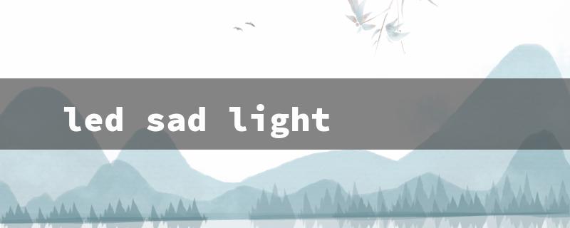 led sad light（The title for the led sad light therapy question can be: LED SAD Light Treatment）